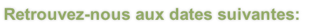 Retrouvez-nous aux dates suivantes: